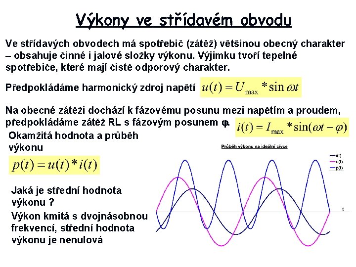 Výkony ve střídavém obvodu Ve střídavých obvodech má spotřebič (zátěž) většinou obecný charakter –