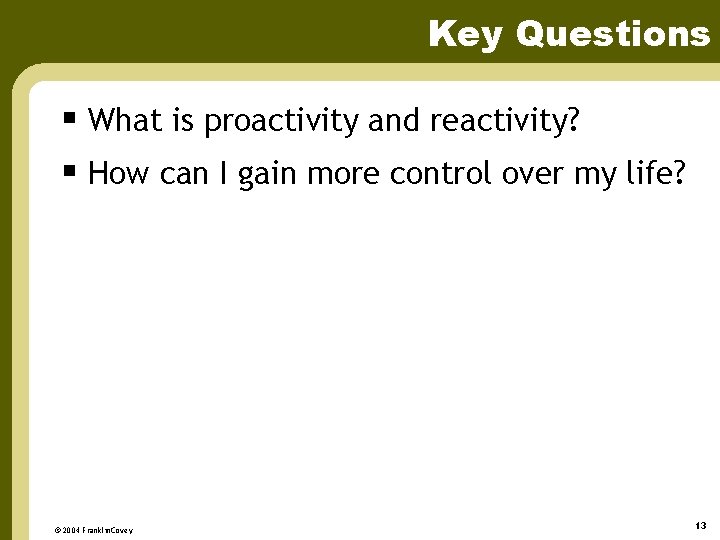 Key Questions § What is proactivity and reactivity? § How can I gain more