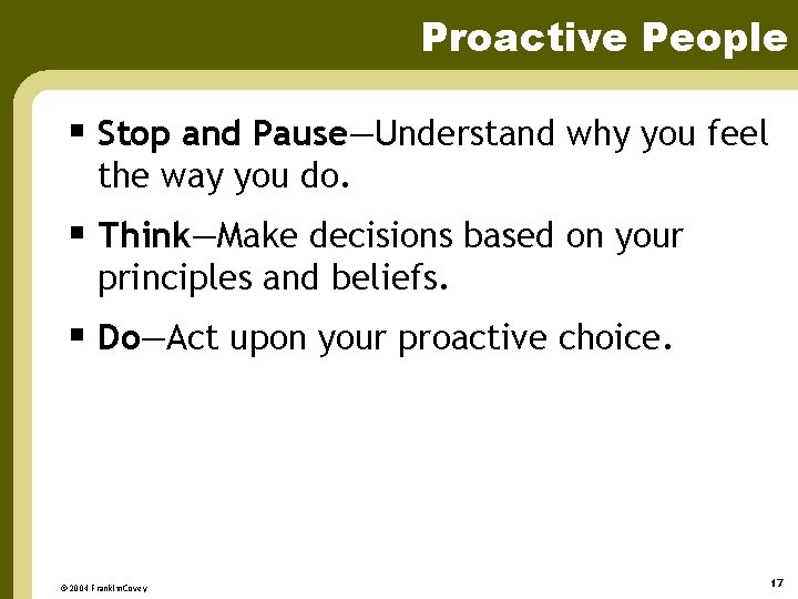 Proactive People § Stop and Pause—Understand why you feel the way you do. §