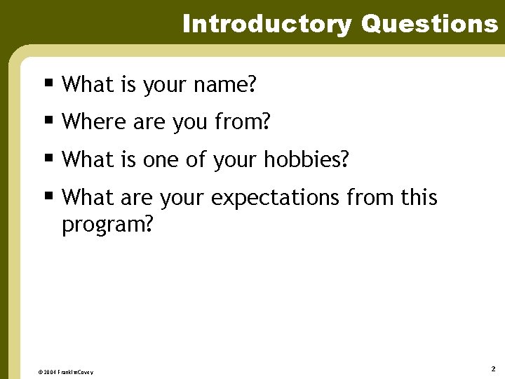 Introductory Questions § What is your name? § Where are you from? § What