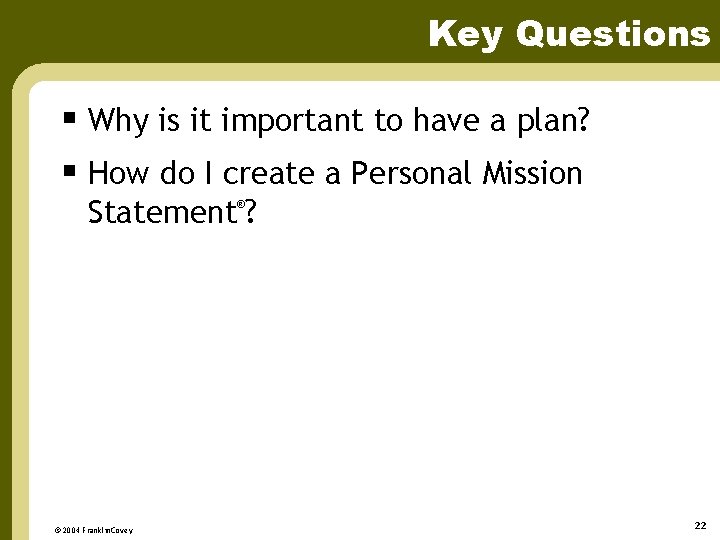 Key Questions § Why is it important to have a plan? § How do