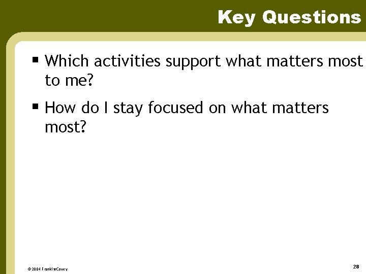 Key Questions § Which activities support what matters most to me? § How do