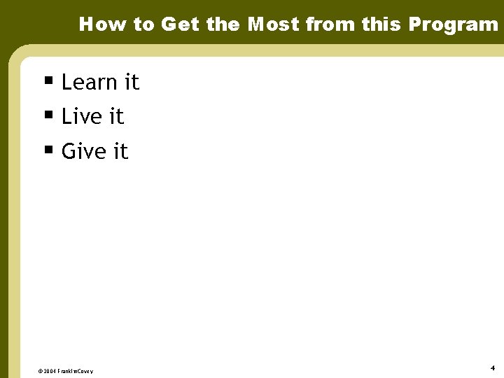 How to Get the Most from this Program § Learn it § Live it