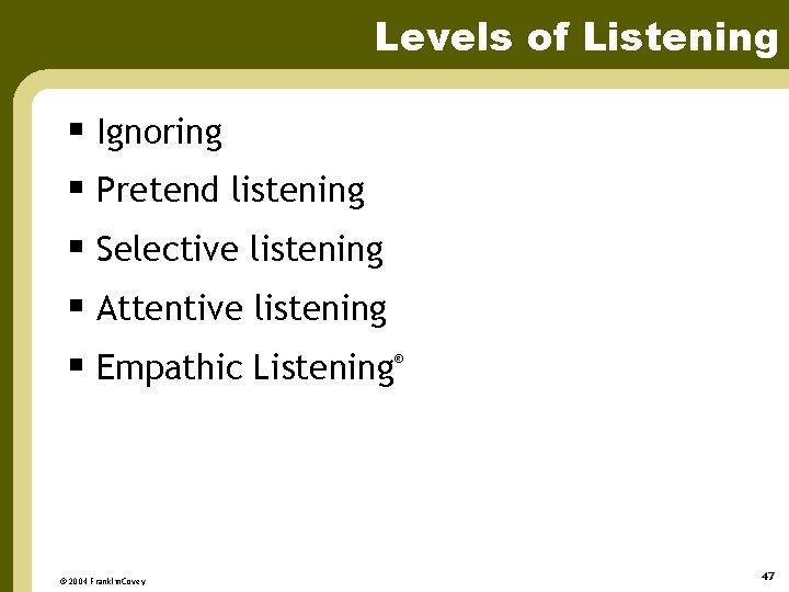 Levels of Listening § Ignoring § Pretend listening § Selective listening § Attentive listening
