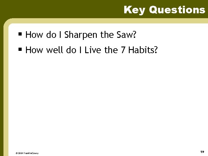 Key Questions § How do I Sharpen the Saw? § How well do I