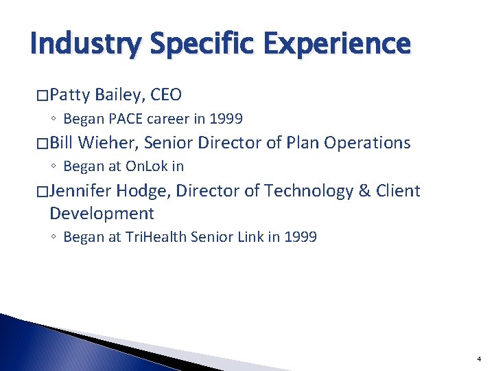 Industry Specific Experience � Patty Bailey, CEO ◦ Began PACE career in 1999 �