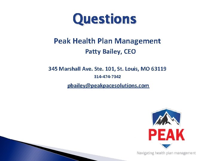Questions Peak Health Plan Management Patty Bailey, CEO 345 Marshall Ave. Ste. 101, St.