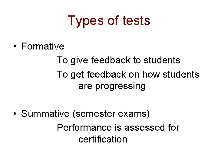 Types of tests • Formative To give feedback to students To get feedback on