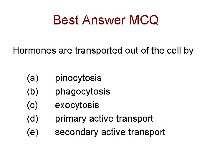 Best Answer MCQ Hormones are transported out of the cell by (a) (b) (c)