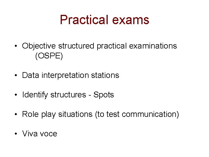 Practical exams • Objective structured practical examinations (OSPE) • Data interpretation stations • Identify