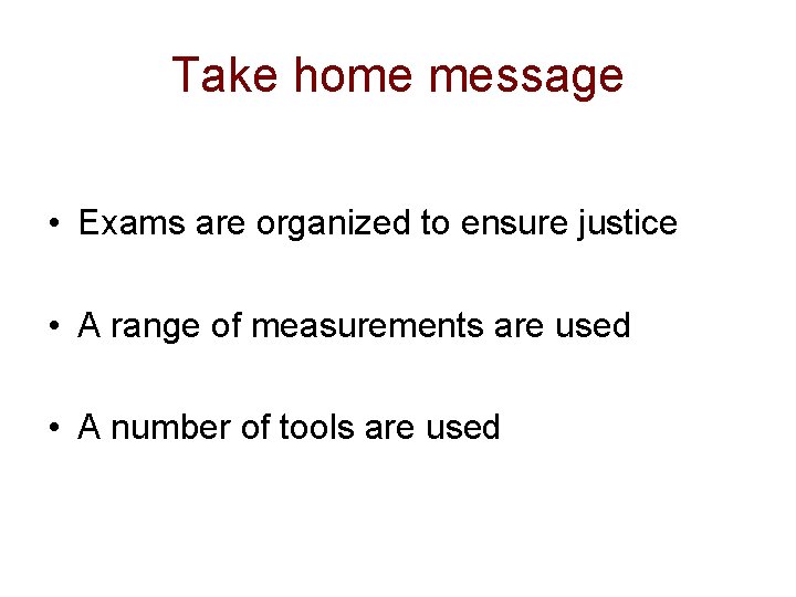 Take home message • Exams are organized to ensure justice • A range of