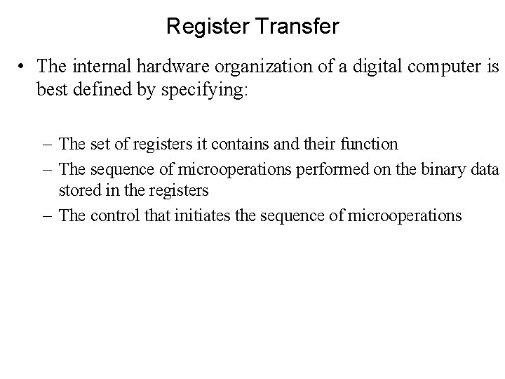 Register Transfer • The internal hardware organization of a digital computer is best defined