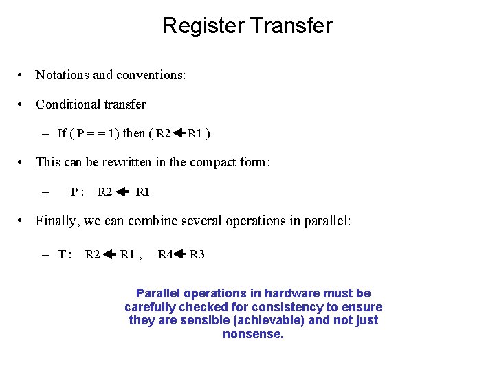 Register Transfer • Notations and conventions: • Conditional transfer – If ( P =