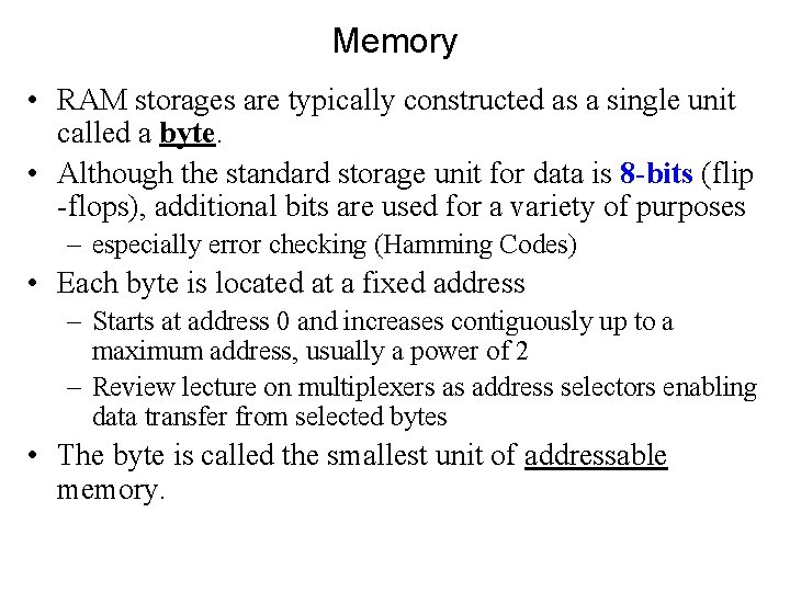 Memory • RAM storages are typically constructed as a single unit called a byte.