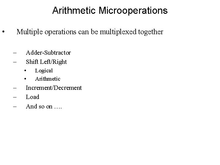 Arithmetic Microoperations • Multiple operations can be multiplexed together – – Adder-Subtractor Shift Left/Right