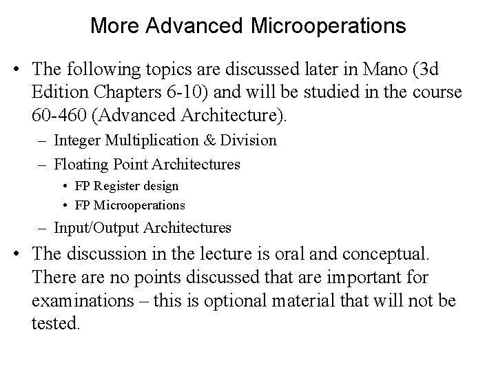 More Advanced Microoperations • The following topics are discussed later in Mano (3 d