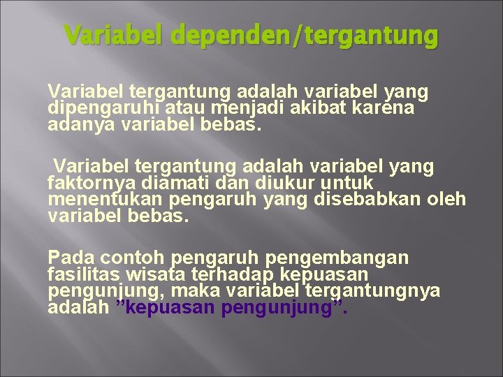 Variabel dependen/tergantung Variabel tergantung adalah variabel yang dipengaruhi atau menjadi akibat karena adanya variabel
