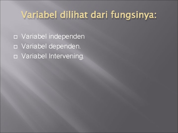 Variabel dilihat dari fungsinya: Variabel independen Variabel dependen. Variabel Intervening. 