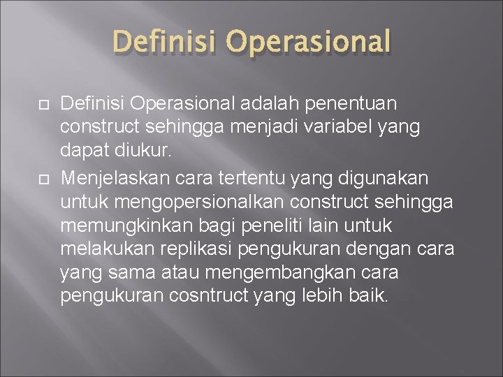 Definisi Operasional adalah penentuan construct sehingga menjadi variabel yang dapat diukur. Menjelaskan cara tertentu
