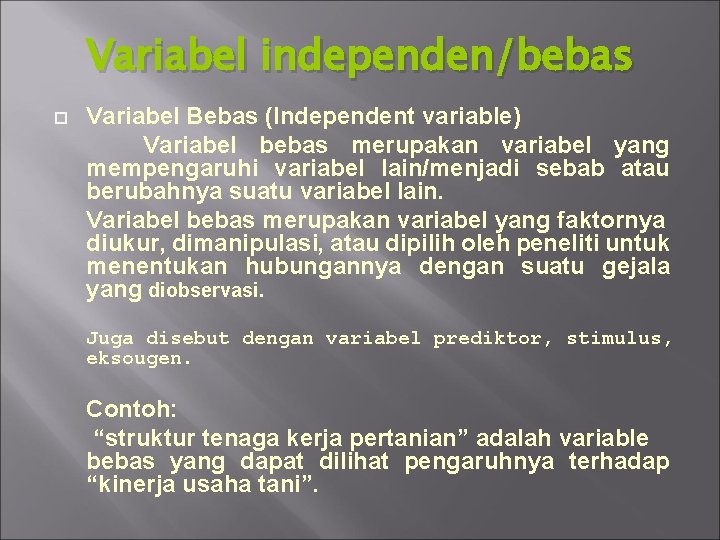 Variabel independen/bebas Variabel Bebas (Independent variable) Variabel bebas merupakan variabel yang mempengaruhi variabel lain/menjadi