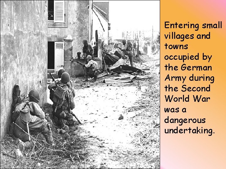 Entering small villages and towns occupied by the German Army during the Second World