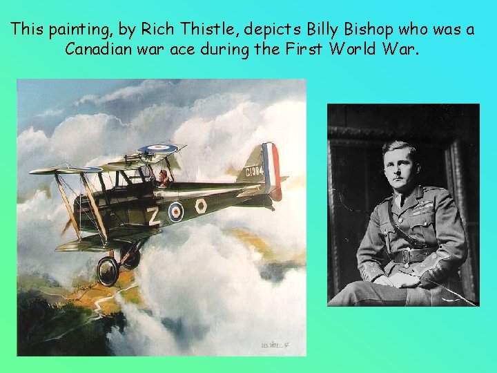 This painting, by Rich Thistle, depicts Billy Bishop who was a Canadian war ace