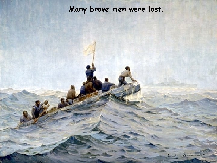Many brave men were lost. 