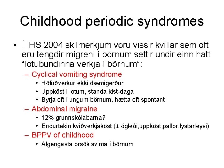 Childhood periodic syndromes • Í IHS 2004 skilmerkjum voru vissir kvillar sem oft eru