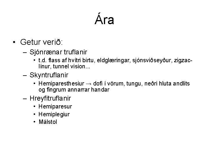 Ára • Getur verið: – Sjónrænar truflanir • t. d. flass af hvítri birtu,