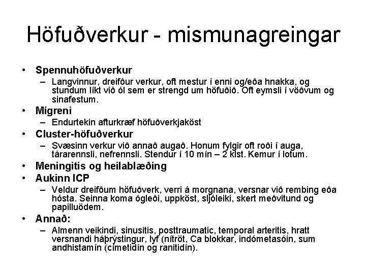 Höfuðverkur - mismunagreingar • Spennuhöfuðverkur – Langvinnur, dreifður verkur, oft mestur í enni og/eða