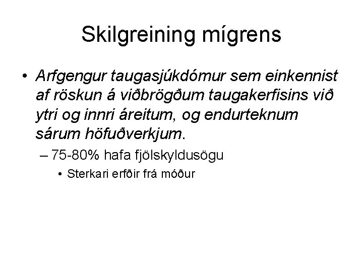 Skilgreining mígrens • Arfgengur taugasjúkdómur sem einkennist af röskun á viðbrögðum taugakerfisins við ytri