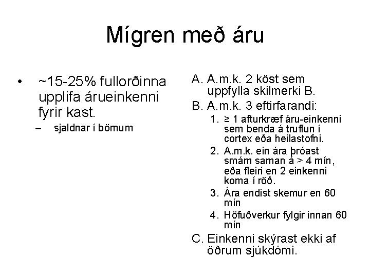 Mígren með áru • ~15 -25% fullorðinna upplifa árueinkenni fyrir kast. – sjaldnar í