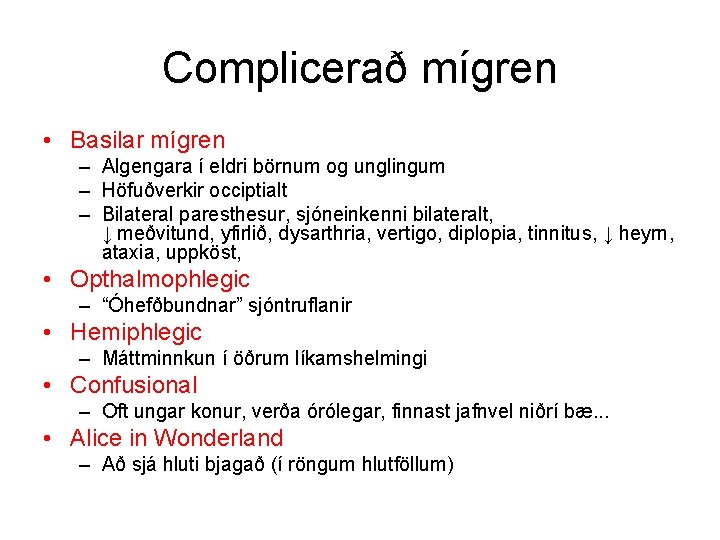 Complicerað mígren • Basilar mígren – Algengara í eldri börnum og unglingum – Höfuðverkir