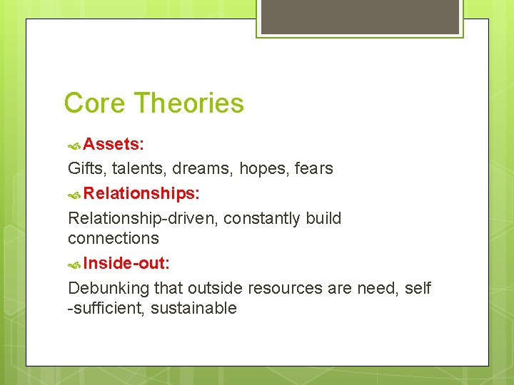 Core Theories Assets: Gifts, talents, dreams, hopes, fears Relationships: Relationship-driven, constantly build connections Inside-out:
