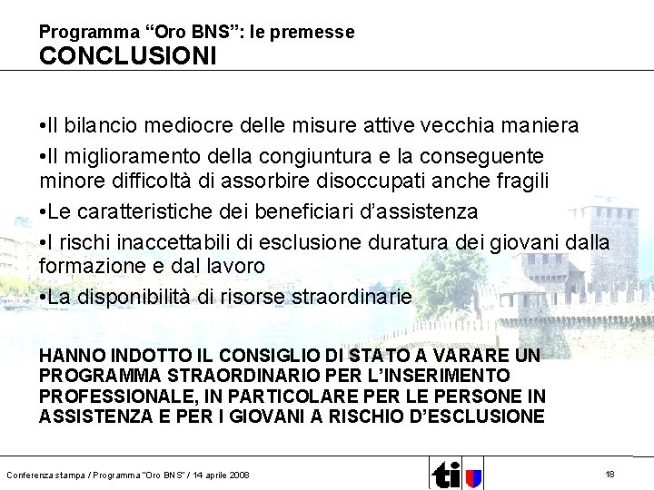 Programma “Oro BNS”: le premesse CONCLUSIONI • Il bilancio mediocre delle misure attive vecchia