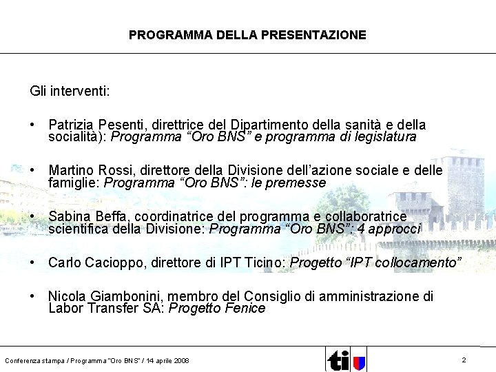 PROGRAMMA DELLA PRESENTAZIONE Gli interventi: • Patrizia Pesenti, direttrice del Dipartimento della sanità e