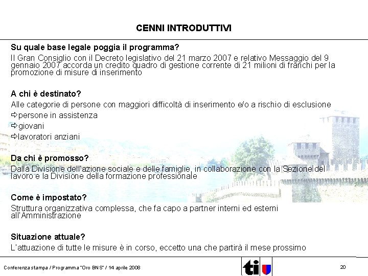 CENNI INTRODUTTIVI Su quale base legale poggia il programma? Il Gran Consiglio con il