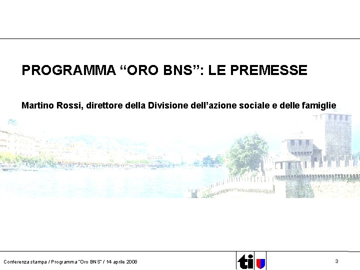 PROGRAMMA “ORO BNS”: LE PREMESSE Martino Rossi, direttore della Divisione dell’azione sociale e delle