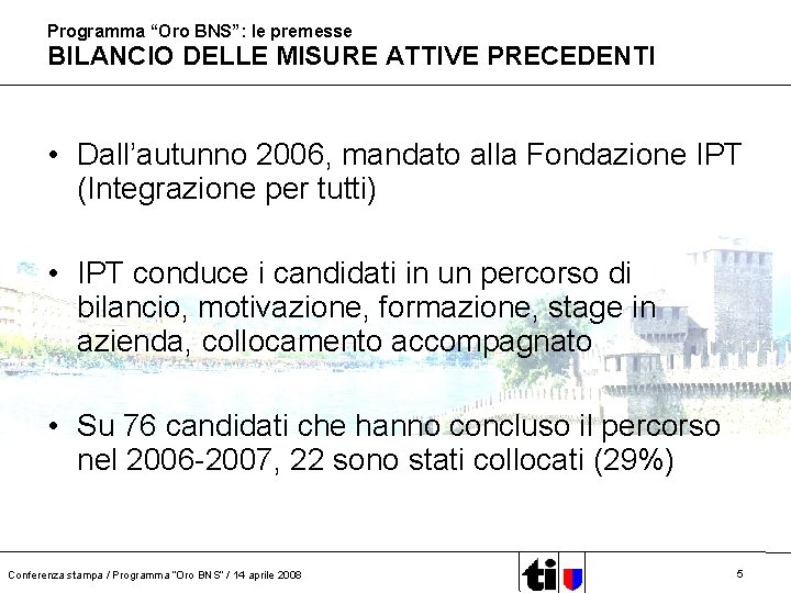 Programma “Oro BNS”: le premesse BILANCIO DELLE MISURE ATTIVE PRECEDENTI • Dall’autunno 2006, mandato