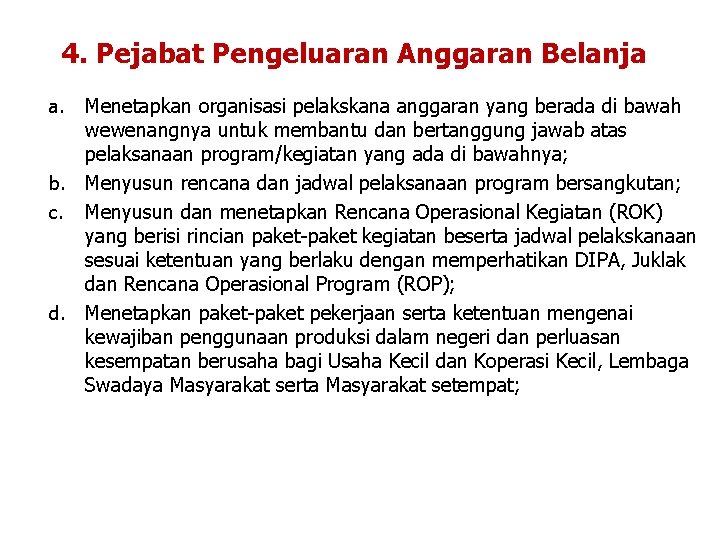 4. Pejabat Pengeluaran Anggaran Belanja Menetapkan organisasi pelakskana anggaran yang berada di bawah wewenangnya