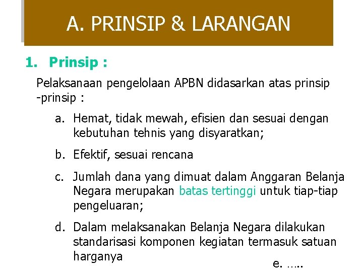 A. PRINSIP & LARANGAN 1. Prinsip : Pelaksanaan pengelolaan APBN didasarkan atas prinsip -prinsip