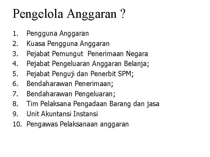 Pengelola Anggaran ? 1. 2. 3. 4. 5. 6. 7. 8. 9. 10. Pengguna