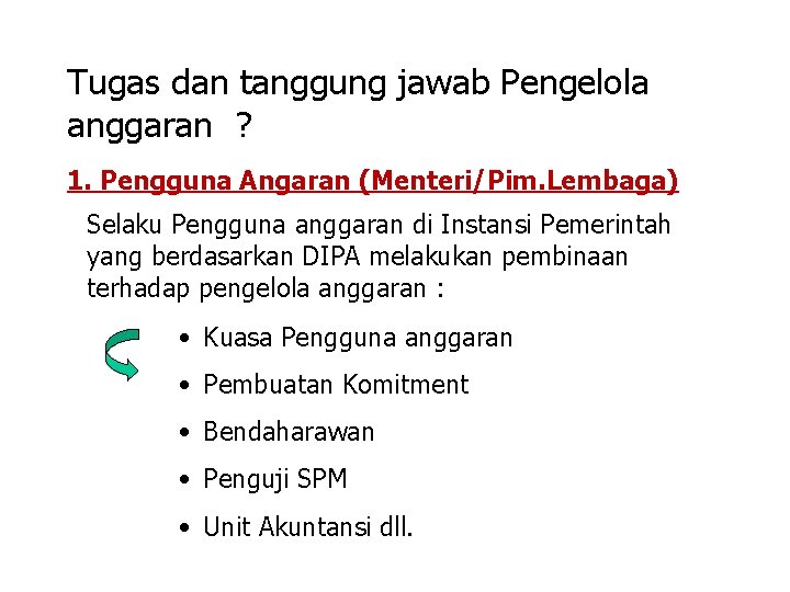 Tugas dan tanggung jawab Pengelola anggaran ? 1. Pengguna Angaran (Menteri/Pim. Lembaga) Selaku Pengguna