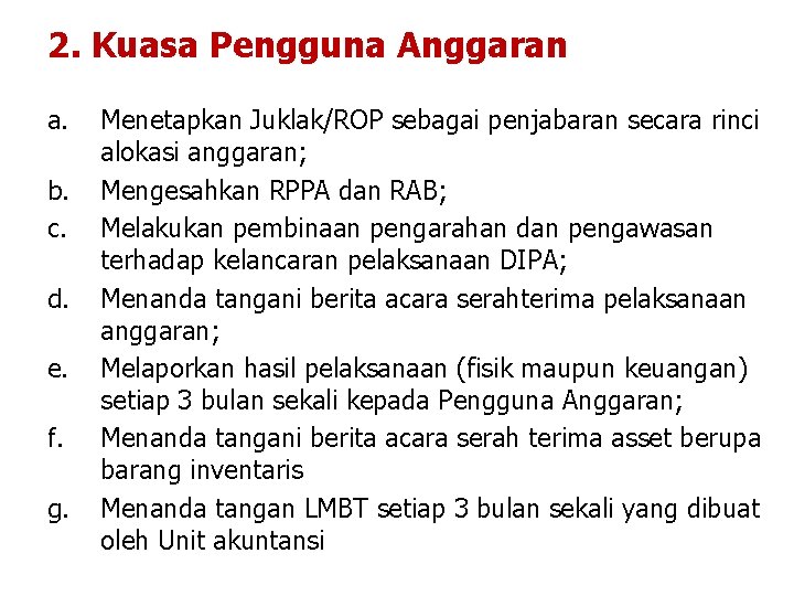 2. Kuasa Pengguna Anggaran a. b. c. d. e. f. g. Menetapkan Juklak/ROP sebagai