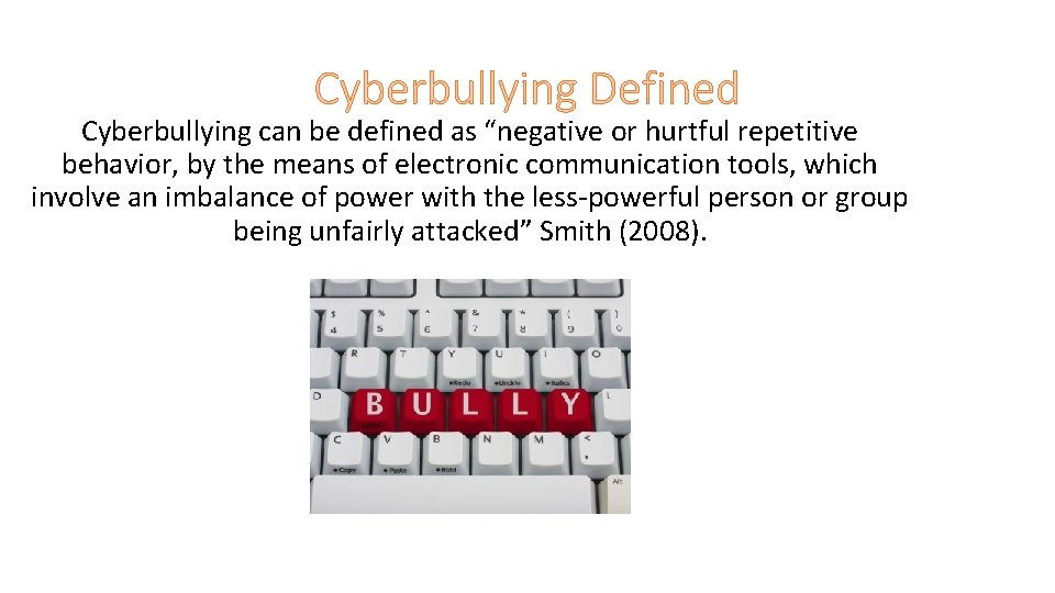 Cyberbullying Defined Cyberbullying can be defined as “negative or hurtful repetitive behavior, by the