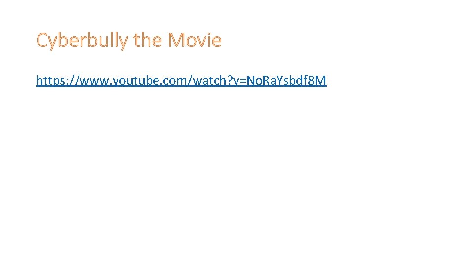 Cyberbully the Movie https: //www. youtube. com/watch? v=No. Ra. Ysbdf 8 M 