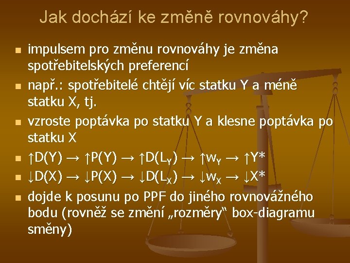 Jak dochází ke změně rovnováhy? n n n impulsem pro změnu rovnováhy je změna