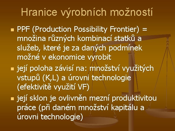 Hranice výrobních možností n n n PPF (Production Possibility Frontier) = množina různých kombinací