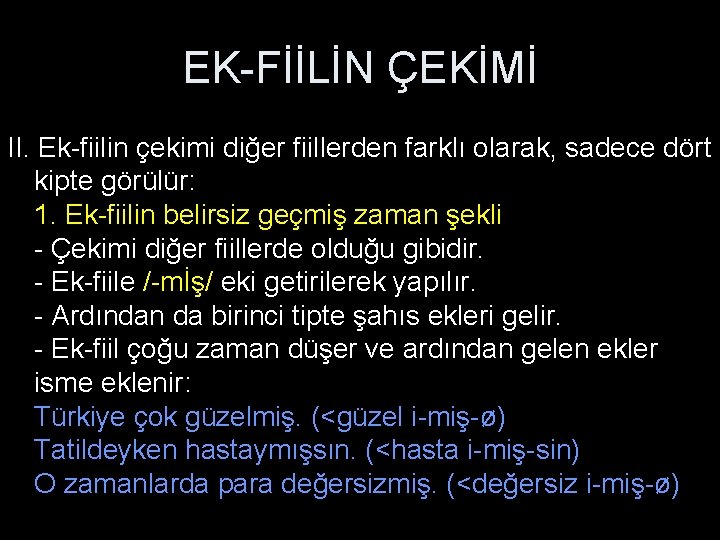 EK-FİİLİN ÇEKİMİ II. Ek-fiilin çekimi diğer fiillerden farklı olarak, sadece dört kipte görülür: 1.