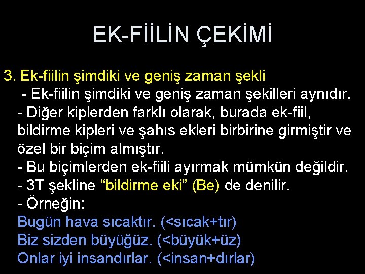 EK-FİİLİN ÇEKİMİ 3. Ek-fiilin şimdiki ve geniş zaman şekli - Ek-fiilin şimdiki ve geniş